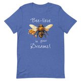 Bee-lieve in Your Dreams T-Shirt, Gift for Bee Lovers Heather True Royal L M XL S DenBox