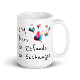 I'm Yours, No Refunds, No Exchanges White Mug - Gift for Him & Her 15 oz DenBox