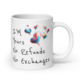 I'm Yours, No Refunds, No Exchanges White Mug - Gift for Him & Her 20 oz DenBox
