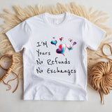 I'm yours no refunds no exchanges white tshirt
